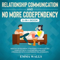 Relationship_Communication_and_No_More_Codependency_2-in-1_Book_Healthy_Detachment_Strategies_to